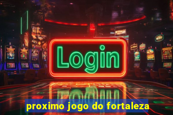 proximo jogo do fortaleza